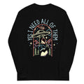 Yes I Need All Them Long Sleeve T-Shirts, Hoodie, Sweatshirt - T-Shirt, Sweatshirt, Hoodie