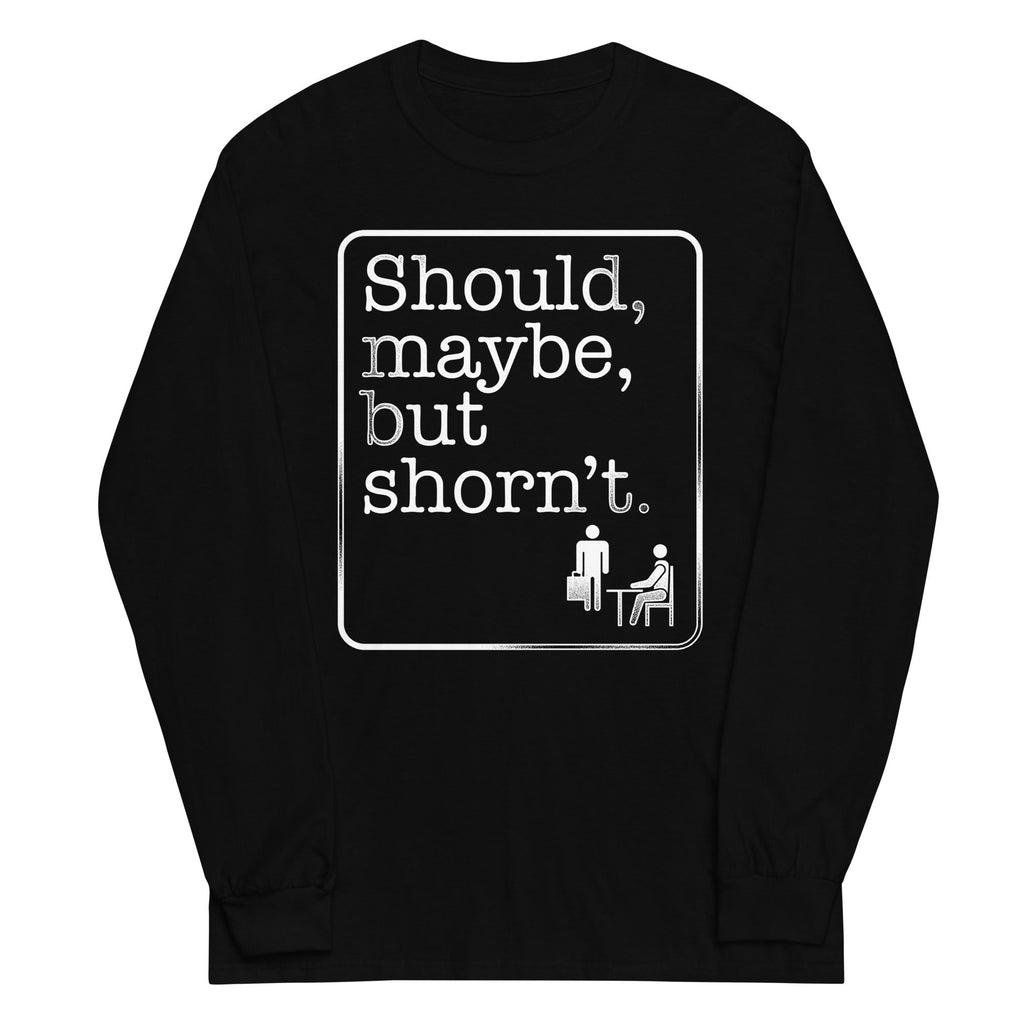 Should Maybe But Shorn'T Long Sleeve T-Shirts, Hoodie, Sweatshirt - T-Shirt, Sweatshirt, Hoodie