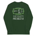You Have Problem Long Sleeve T-Shirts, Hoodie, Sweatshirt - T-Shirt, Sweatshirt, Hoodie