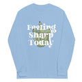 Feeling Sharp Today Long Sleeve T-Shirts, Hoodie, Sweatshirt - T-Shirt, Sweatshirt, Hoodie