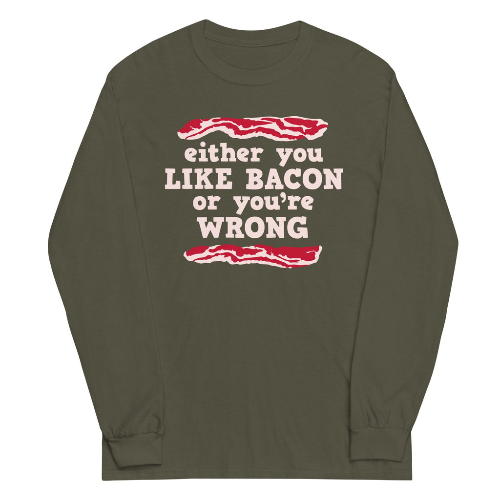 Either You Like Bacon You'Re Wrong Long Sleeve T-Shirts, Hoodie, Sweatshirt - T-Shirt, Sweatshirt, Hoodie