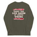 Either You Like Bacon You'Re Wrong Long Sleeve T-Shirts, Hoodie, Sweatshirt - T-Shirt, Sweatshirt, Hoodie