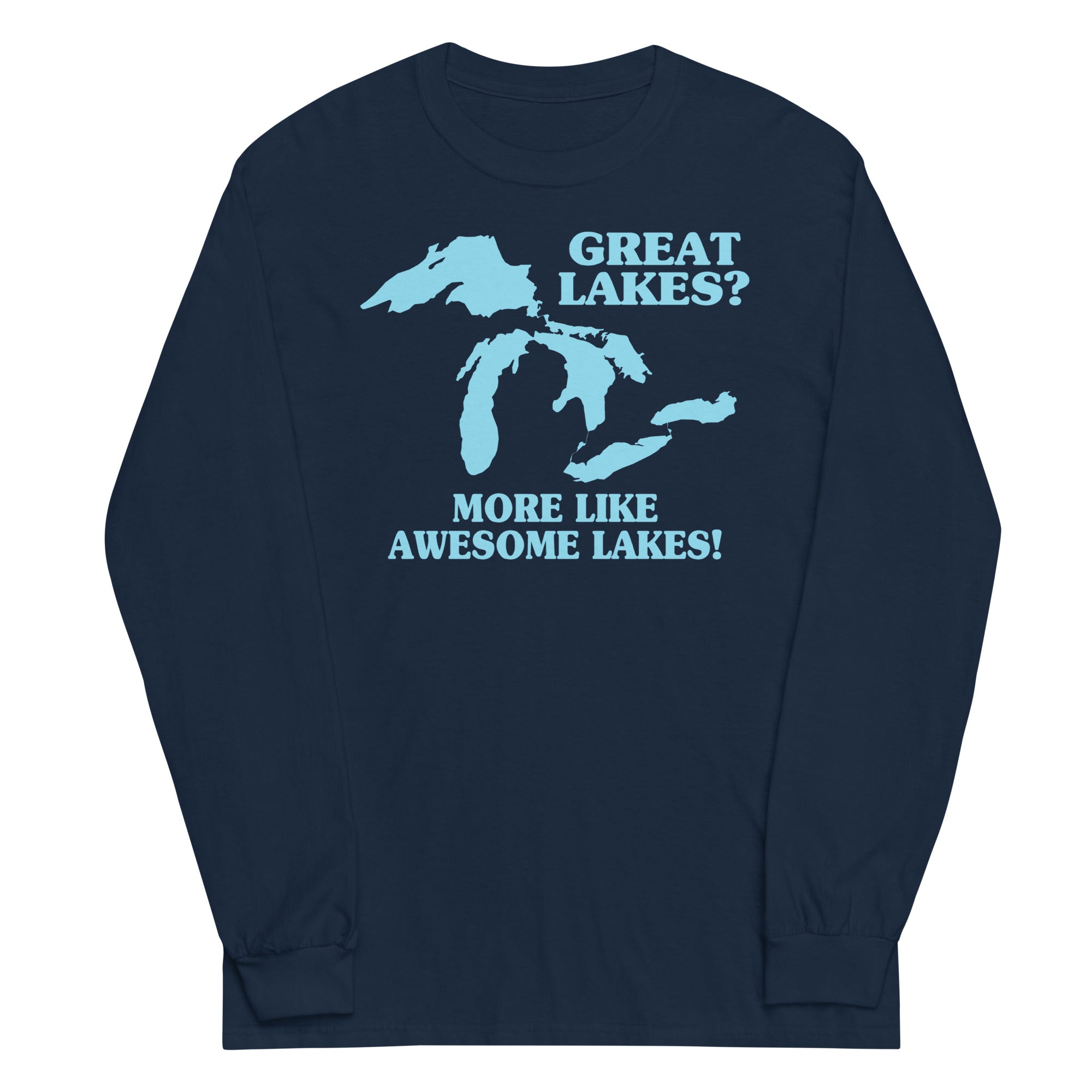 Great Lakes? Long Sleeve T-Shirts, Hoodie, Sweatshirt - T-Shirt, Sweatshirt, Hoodie