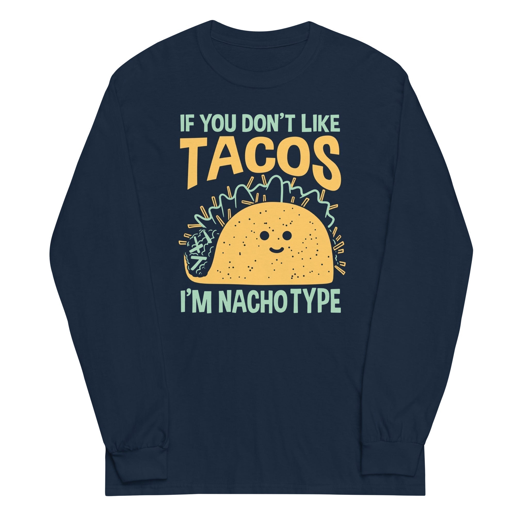 I'M Nacho Type Long Sleeve T-Shirts, Hoodie, Sweatshirt - T-Shirt, Sweatshirt, Hoodie