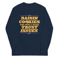 Raisin Cookies Are Why I Have Trust Issues Long Sleeve T-Shirts, Hoodie, Sweatshirt - T-Shirt, Sweatshirt, Hoodie