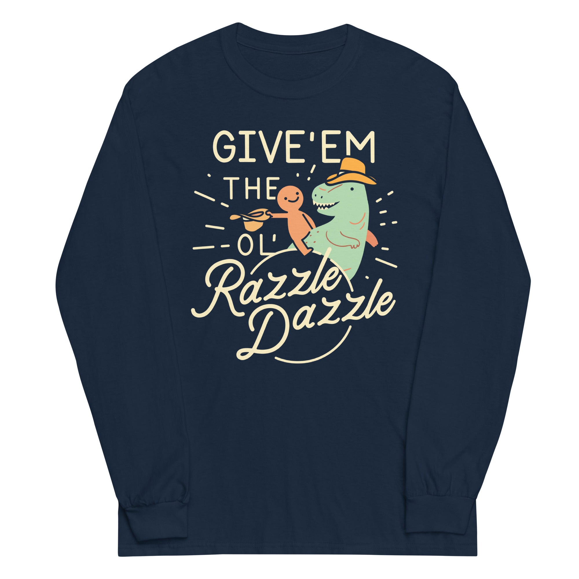 Give'Em Ol' Razzle Dazzle Long Sleeve T-Shirts, Hoodie, Sweatshirt - T-Shirt, Sweatshirt, Hoodie