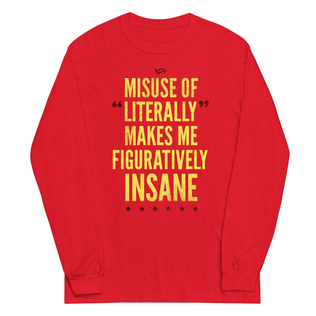 Misuse Literally Makes Me Figuratively Insane Long Sleeve T-Shirts, Hoodie, Sweatshirt - T-Shirt, Sweatshirt, Hoodie