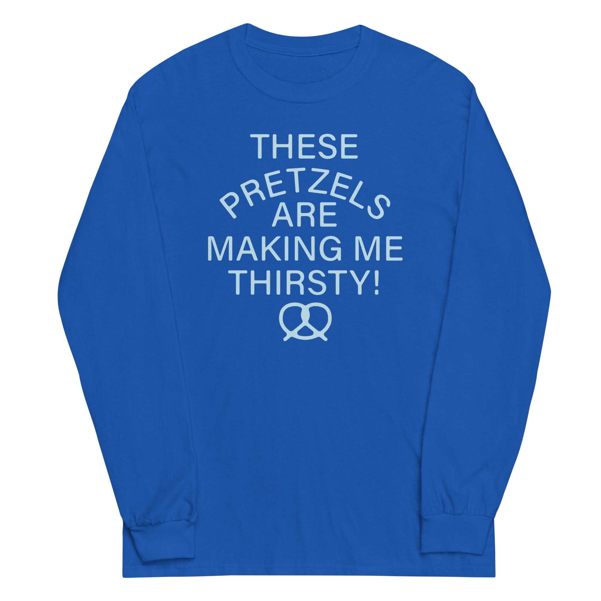 These Pretzels Are Making Me Thirsty! Long Sleeve T-Shirts, Hoodie, Sweatshirt - T-Shirt, Sweatshirt, Hoodie