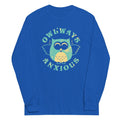 Owlways Anxious Long Sleeve T-Shirts, Hoodie, Sweatshirt - T-Shirt, Sweatshirt, Hoodie