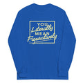 You Literally Mean Figuratively Long Sleeve T-Shirts, Hoodie, Sweatshirt - T-Shirt, Sweatshirt, Hoodie