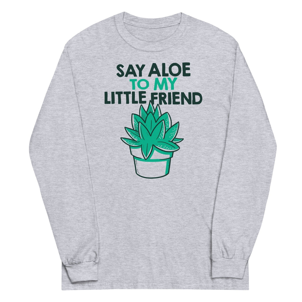 Say Aloe My Little Friend Long Sleeve T-Shirts, Hoodie, Sweatshirt - T-Shirt, Sweatshirt, Hoodie