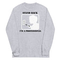 Stand Back I'M Professional Long Sleeve T-Shirts, Hoodie, Sweatshirt - T-Shirt, Sweatshirt, Hoodie