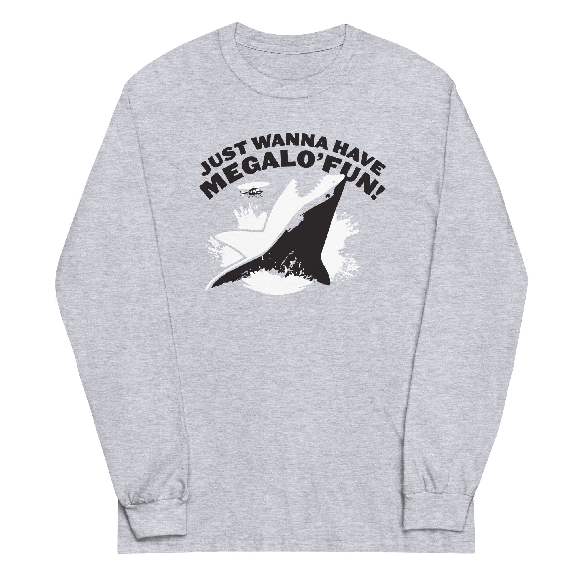 Just Wanna Have Megalo' Fun! Long Sleeve T-Shirts, Hoodie, Sweatshirt - T-Shirt, Sweatshirt, Hoodie