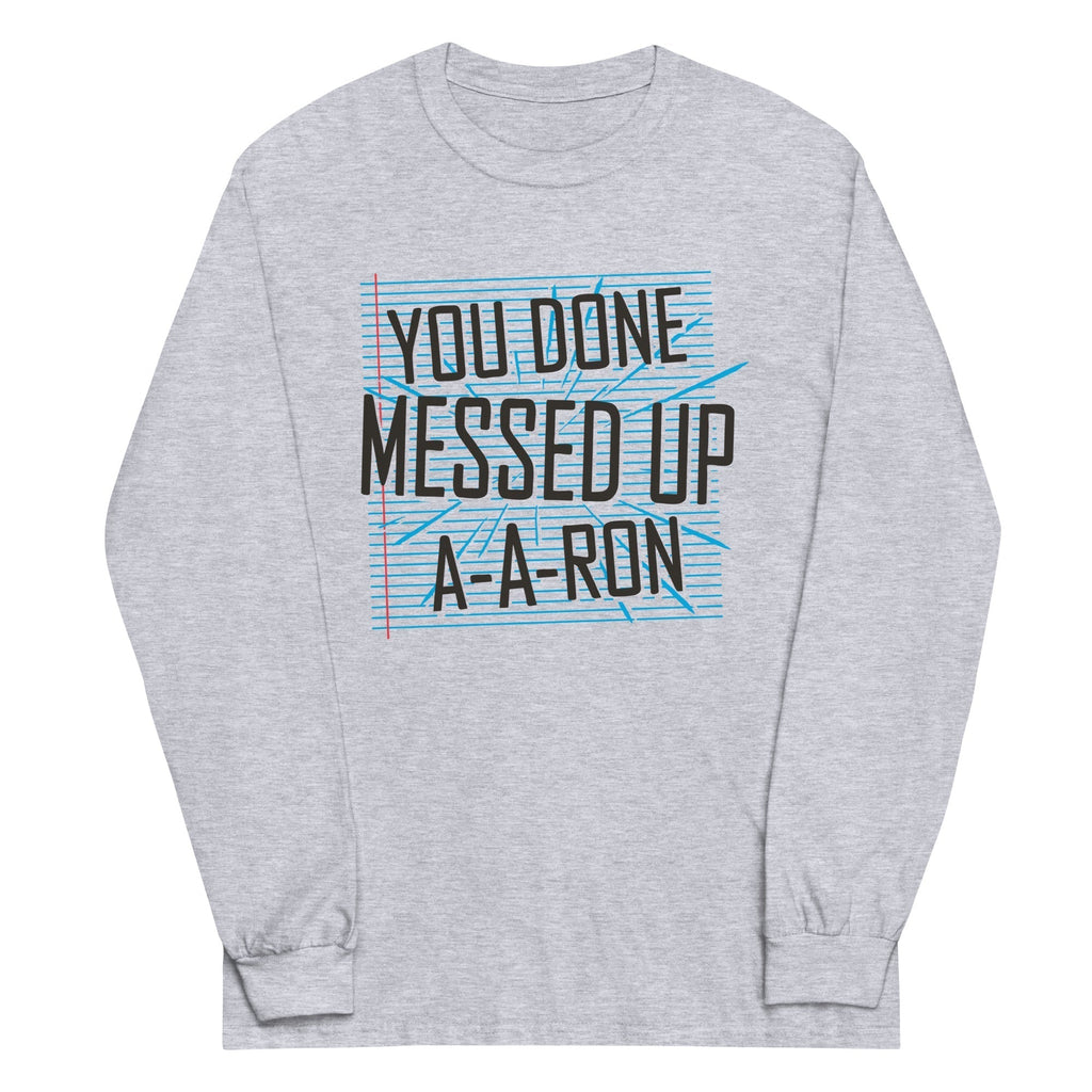 You Done Messed Up Ron Long Sleeve T-Shirts, Hoodie, Sweatshirt - T-Shirt, Sweatshirt, Hoodie