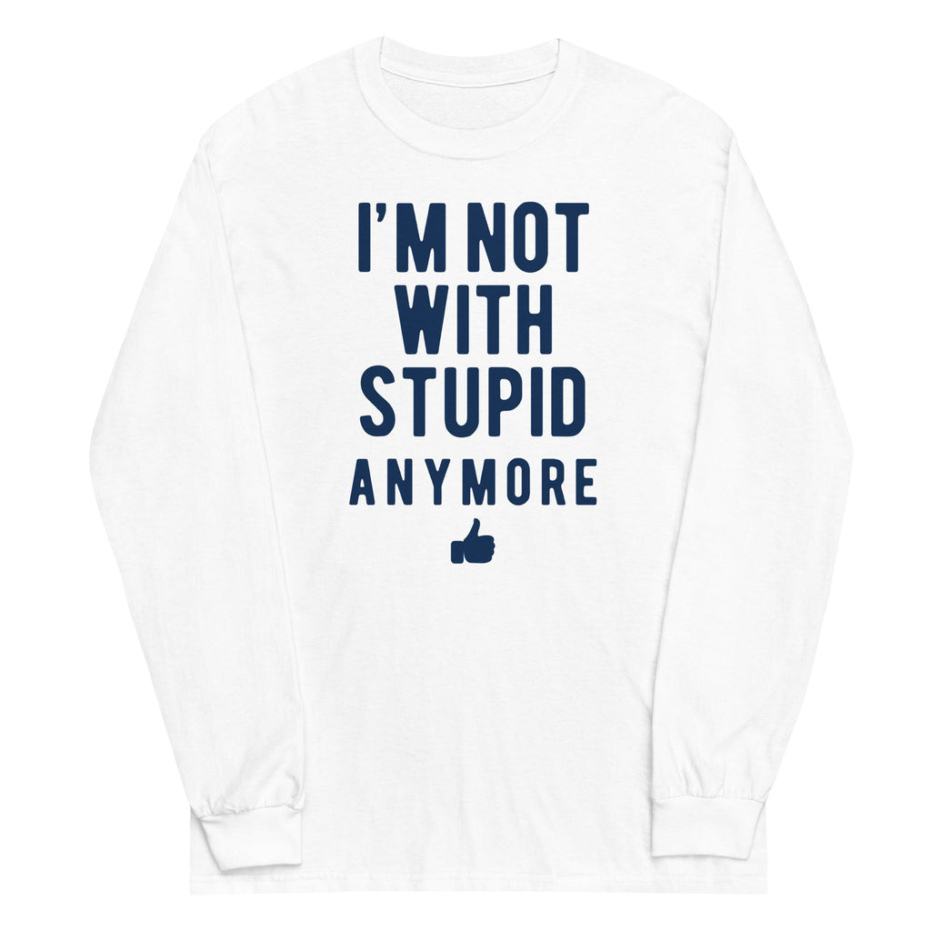 I'M Not Stupid Anymore Long Sleeve T-Shirts, Hoodie, Sweatshirt - T-Shirt, Sweatshirt, Hoodie