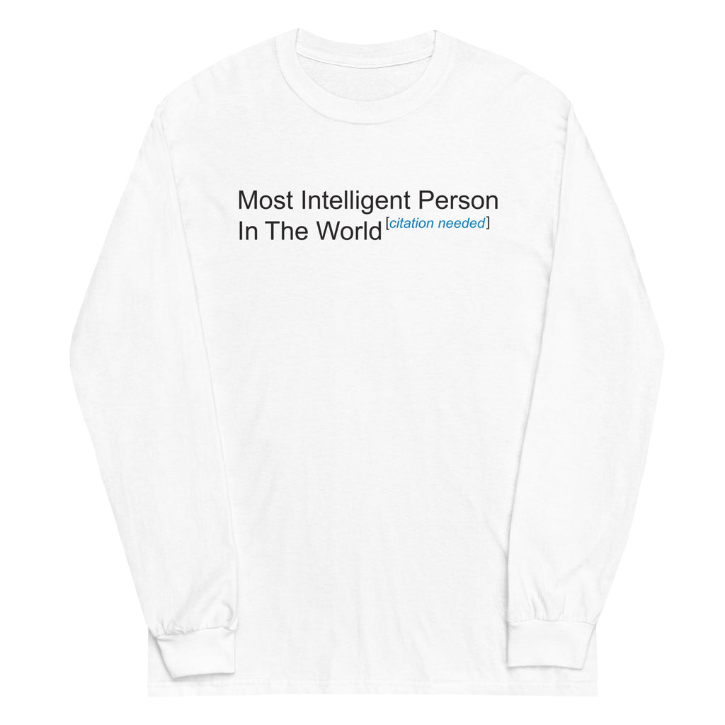 Most Intelligent Person World Citation Needed Long Sleeve T-Shirts, Hoodie, Sweatshirt - T-Shirt, Sweatshirt, Hoodie