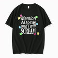 Mention Ai To Me And I Will Scream 0 Tshirts Sweater Unisex T-shirt, Sweatshirt, Hoodie, Long Sleeve Tee - T-Shirt, Sweatshirt, Hoodie