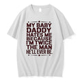 My Baby Daddy Hates Me Because Im Twice The Man Hell Ever Be 0 Tshirts Unisex T-shirt, Sweatshirt, Hoodie, Long Sleeve Tee - T-Shirt, Sweatshirt, Hoodie