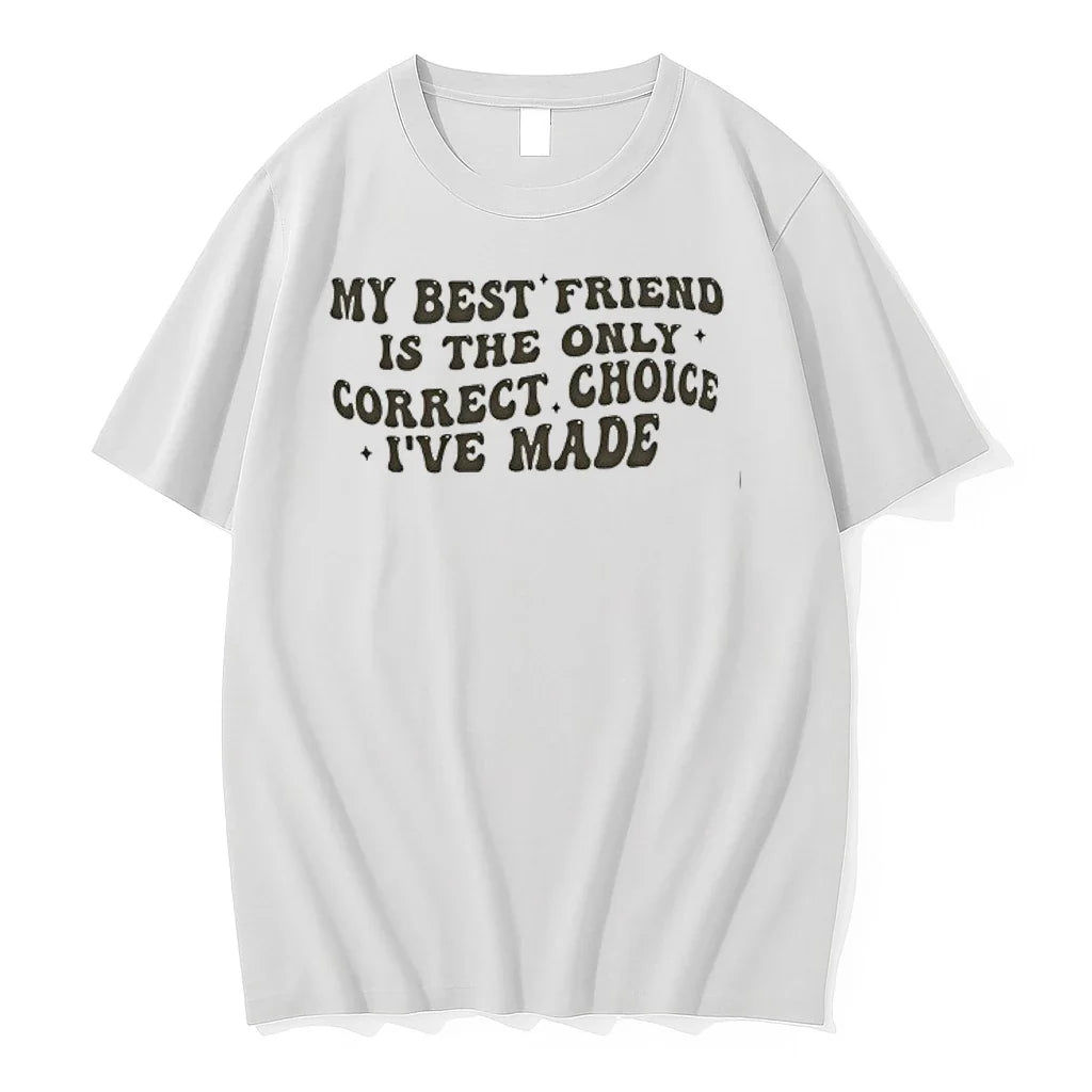 My Best Friend Is The Only Correct Choice Ive Made 0 Tshirts Sweater Unisex T-shirt, Sweatshirt, Hoodie, Long Sleeve Tee - T-Shirt, Sweatshirt, Hoodie