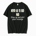 Never Go To Bed Mad Stay Up And Plot Your Revenge 0 Tshirts Sweater Unisex T-shirt, Sweatshirt, Hoodie, Long Sleeve Tee - T-Shirt, Sweatshirt, Hoodie