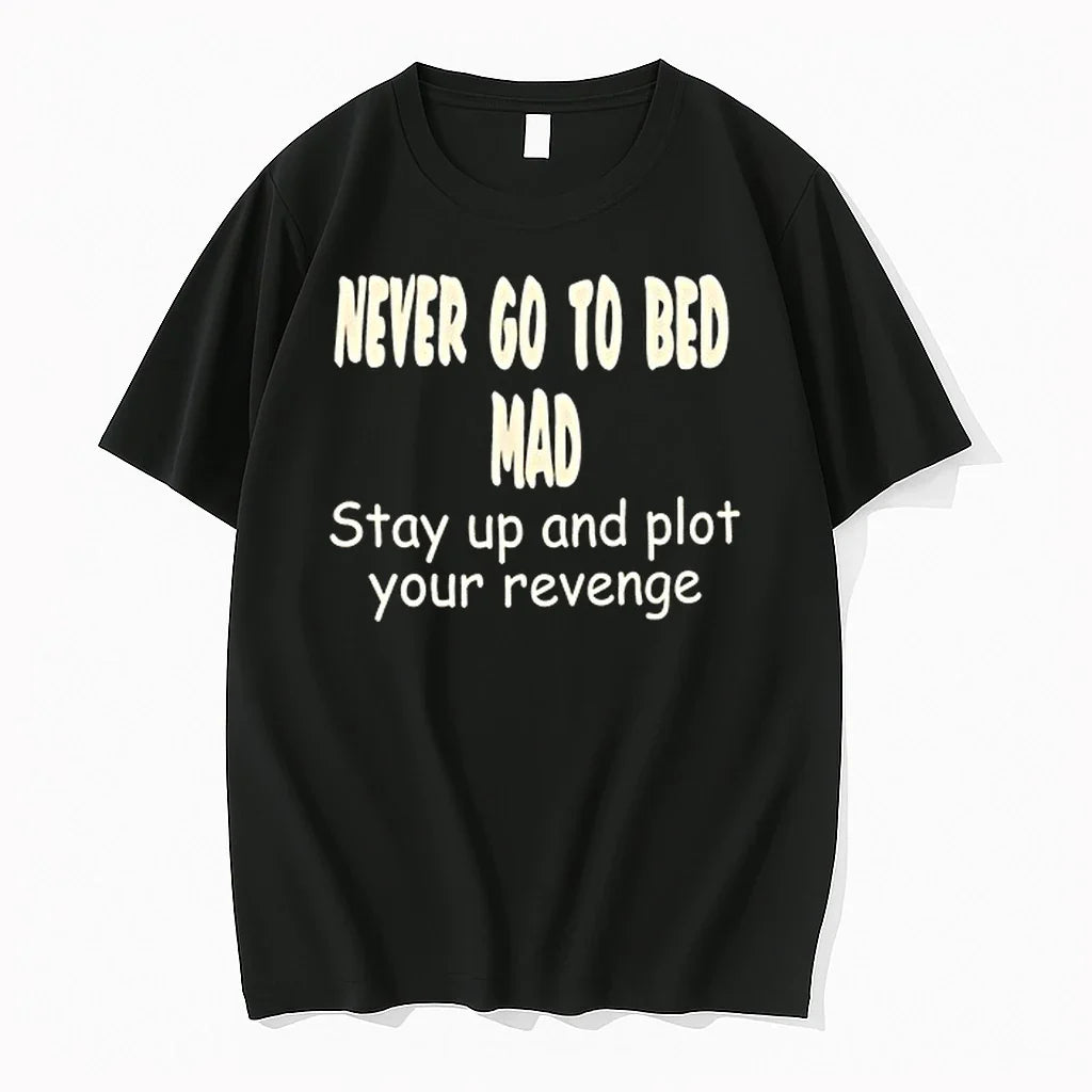 Never Go To Bed Mad Stay Up And Plot Your Revenge 0 Tshirts Sweater Unisex T-shirt, Sweatshirt, Hoodie, Long Sleeve Tee - T-Shirt, Sweatshirt, Hoodie