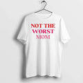 Not The Worst Mom Text 0 Tshirts Sweater Unisex T-shirt, Sweatshirt, Hoodie, Long Sleeve Tee - T-Shirt, Sweatshirt, Hoodie
