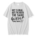 Not To Brag But Ive Been The Same Gender Since Birth 0 Tshirts Sweater Unisex T-shirt, Sweatshirt, Hoodie, Long Sleeve Tee - T-Shirt, Sweatshirt, Hoodie