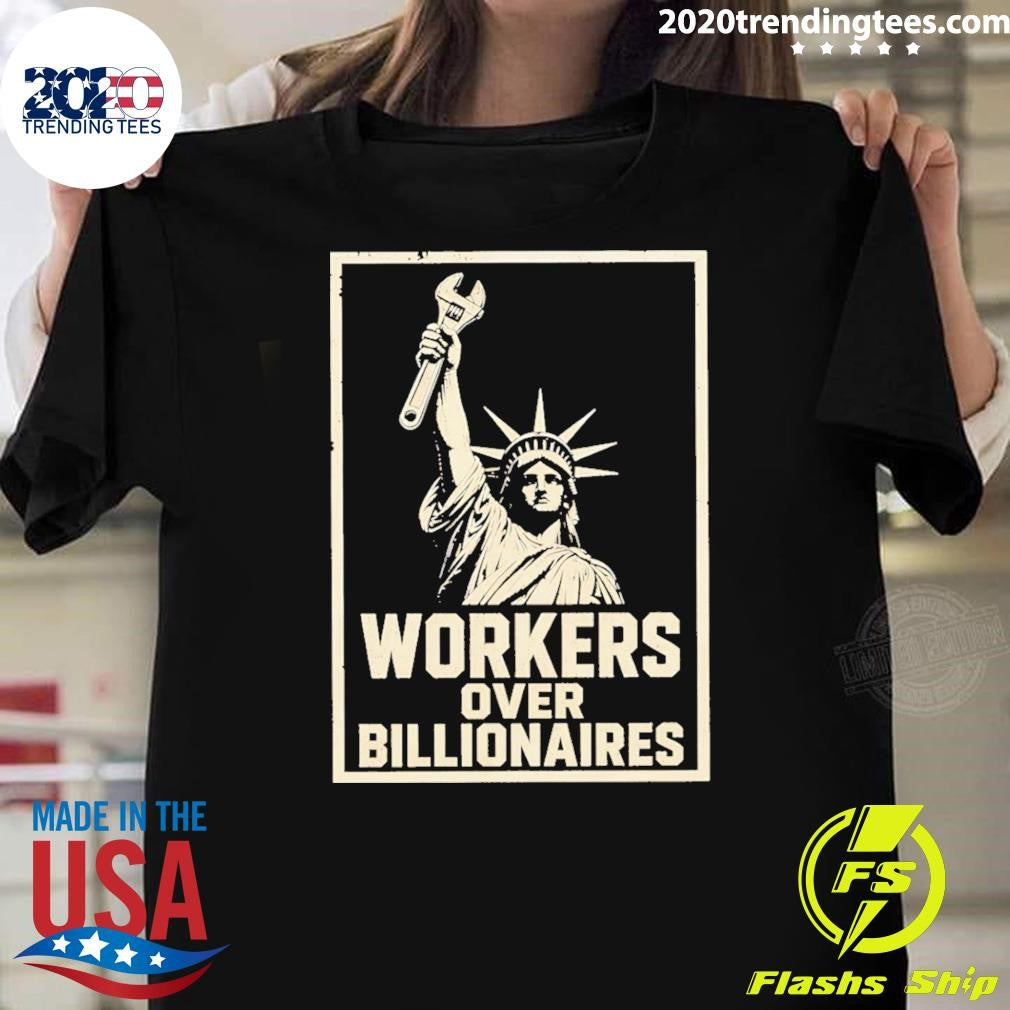 Statue Of Liberty Holding A Wrench Workers Over Billionaires Shirt Unisex T-shirt, Sweatshirt, Hoodie, Long Sleeve Tee - T-Shirt, Sweatshirt, Hoodie