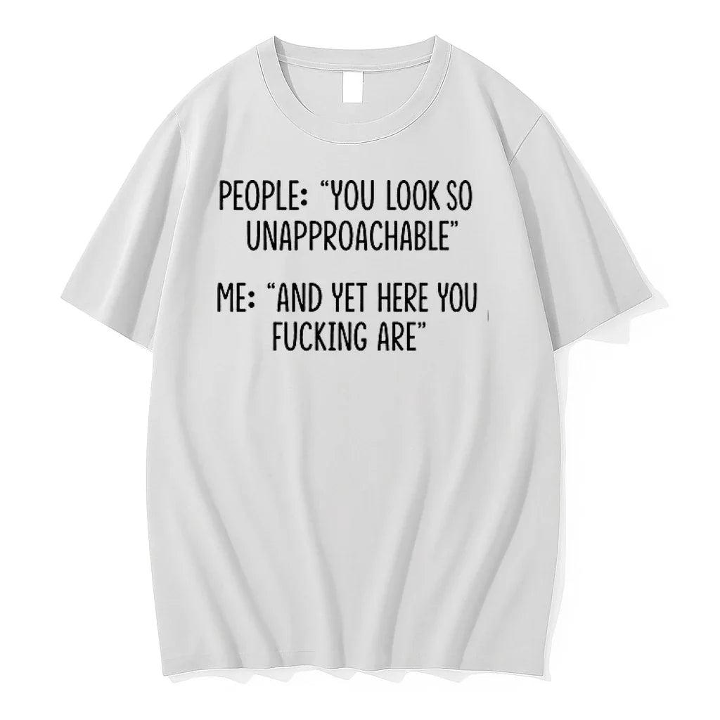 People You Look So Unapproachable Me And Yet Here You Fucking Are 0 Tshirts Sweater Unisex T-shirt, Sweatshirt, Hoodie, Long Sleeve Tee - T-Shirt, Sweatshirt, Hoodie