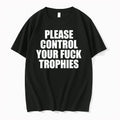 Please Control Your Fuck Trophies 0 Tshirts Sweater Unisex T-shirt, Sweatshirt, Hoodie, Long Sleeve Tee - T-Shirt, Sweatshirt, Hoodie