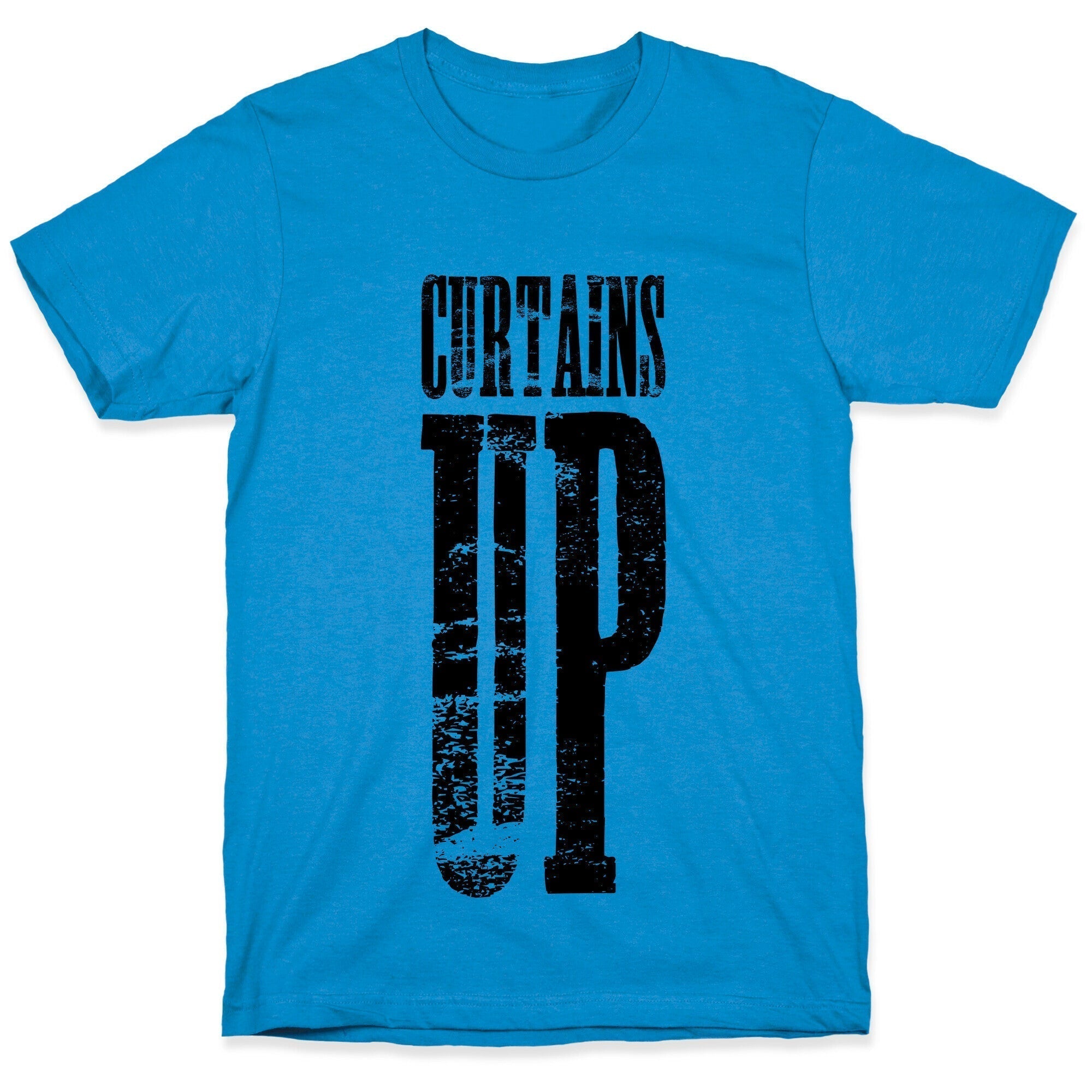 Curtains Up T-Shirts, Hoodie, Sweatshirt - T-Shirt, Sweatshirt, Hoodie