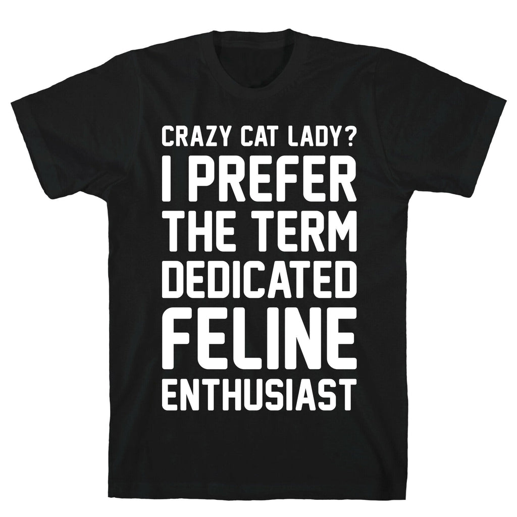 Crazy Cat Lady? I Prefer Term Dedicated Feline Enthusiast Style001 T-Shirts, Hoodie, Sweatshirt - T-Shirt, Sweatshirt, Hoodie