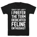 Crazy Cat Lady? I Prefer Term Dedicated Feline Enthusiast Style001 T-Shirts, Hoodie, Sweatshirt - T-Shirt, Sweatshirt, Hoodie