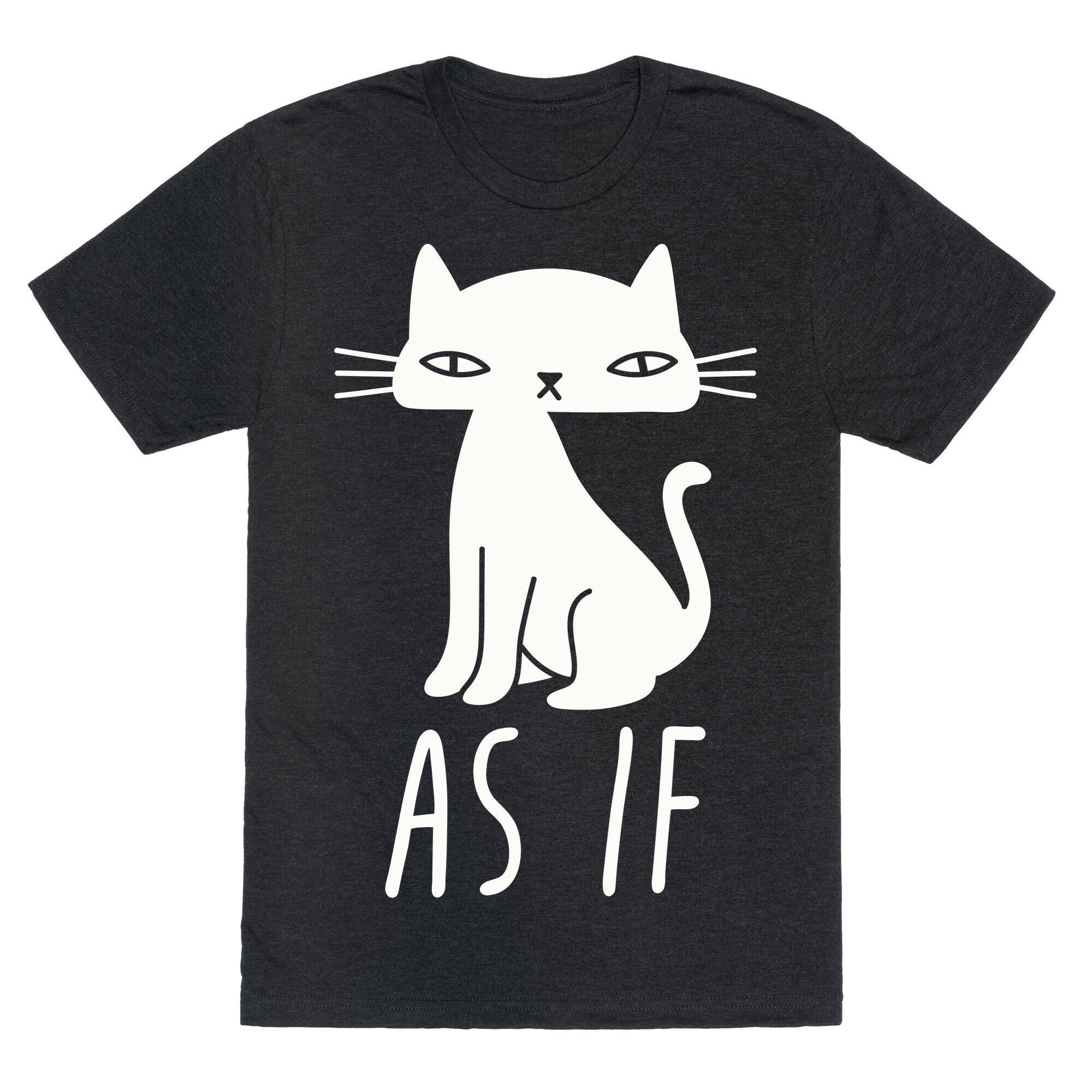 As If Cat Triblend T-Shirts, Hoodie, Sweatshirt - T-Shirt, Sweatshirt, Hoodie