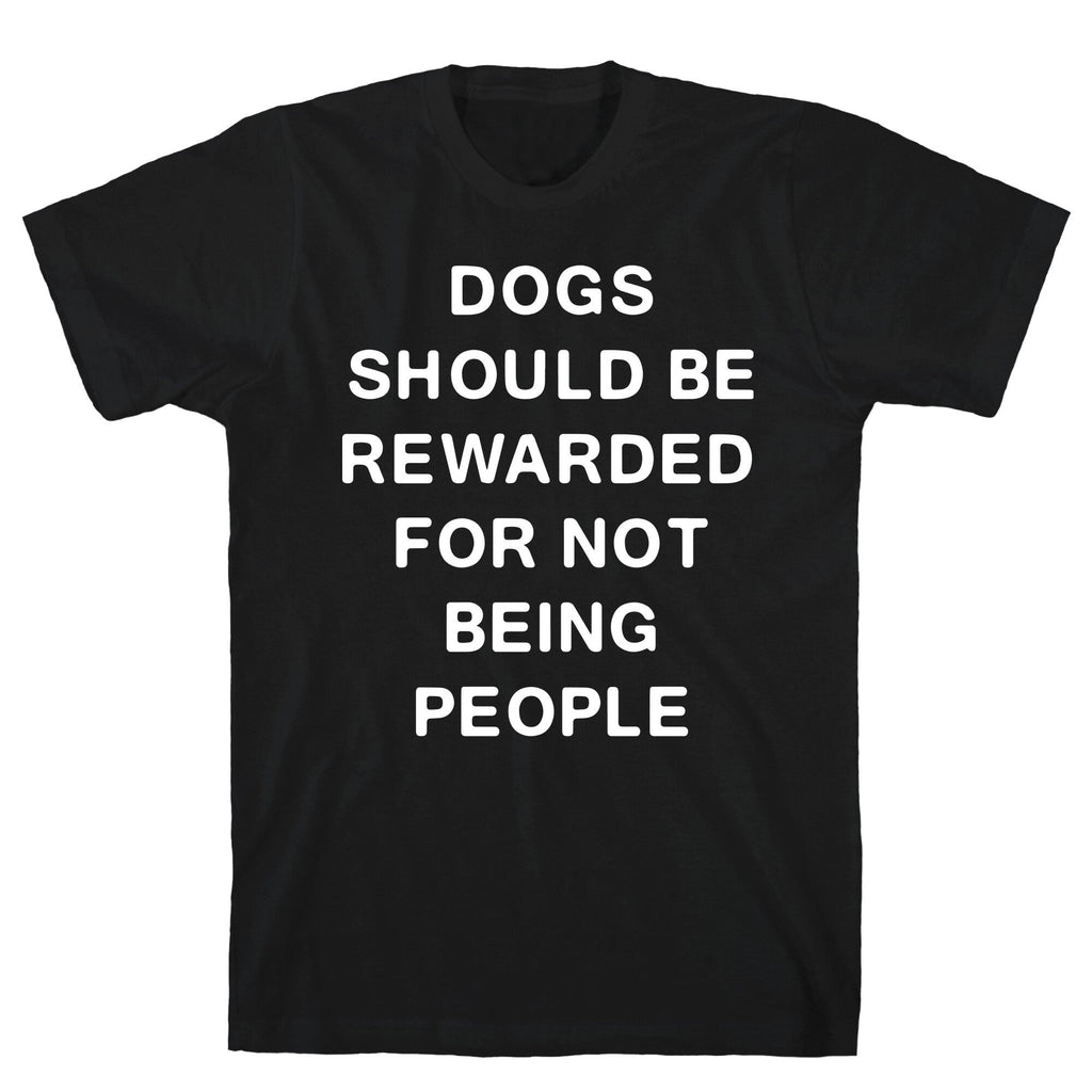 Dogs Should Be Rewarded Not Being People Text T-Shirts, Hoodie, Sweatshirt - T-Shirt, Sweatshirt, Hoodie
