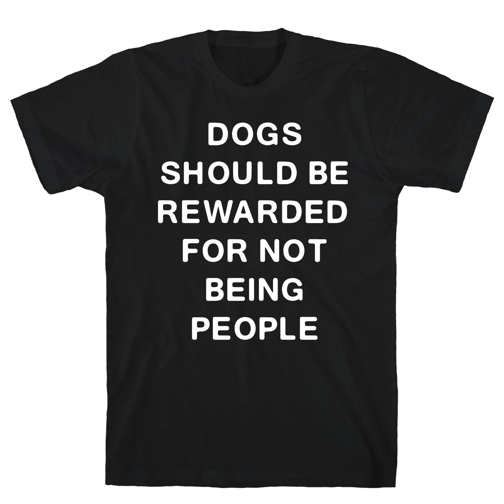 Dogs Should Be Rewarded Not Being People Text T-Shirts, Hoodie, Sweatshirt - T-Shirt, Sweatshirt, Hoodie