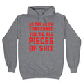 As Far As I'M Concerned You'Re All Pieces Shit T-Shirts, Hoodie, Sweatshirt - T-Shirt, Sweatshirt, Hoodie