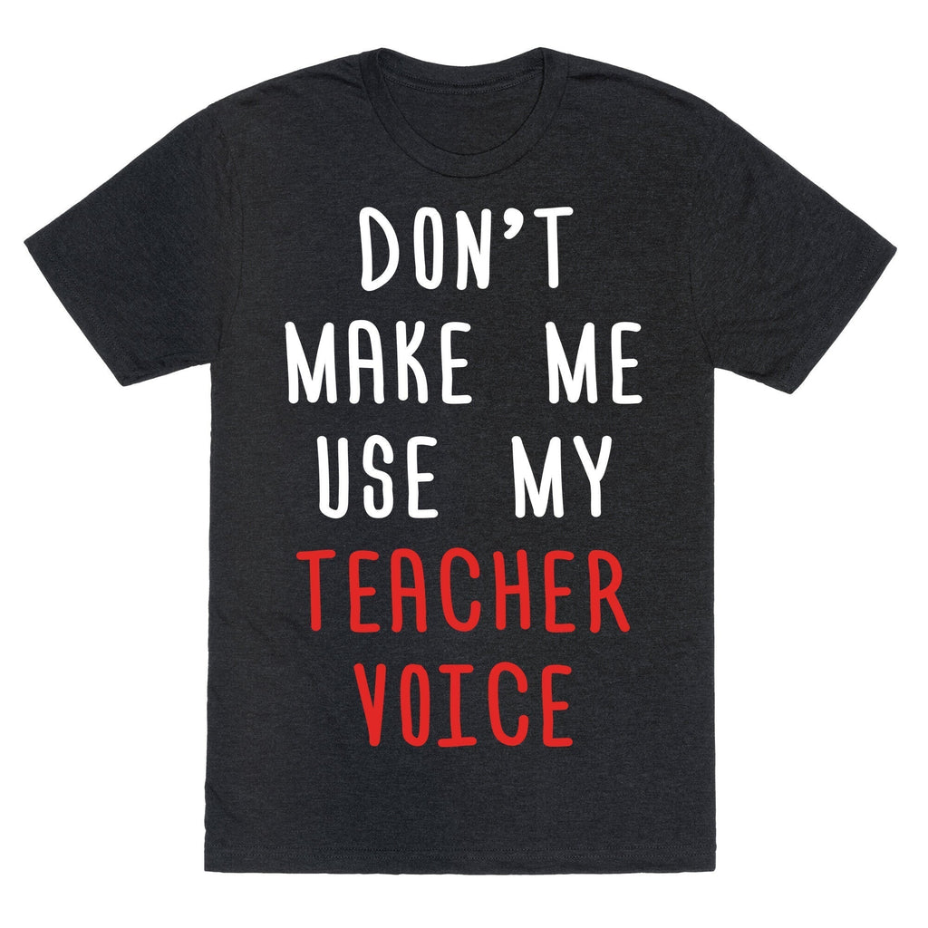 Don'T Make Me Use My Teacher Voice Triblend T-Shirts, Hoodie, Sweatshirt - T-Shirt, Sweatshirt, Hoodie