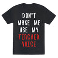 Don'T Make Me Use My Teacher Voice Triblend T-Shirts, Hoodie, Sweatshirt - T-Shirt, Sweatshirt, Hoodie