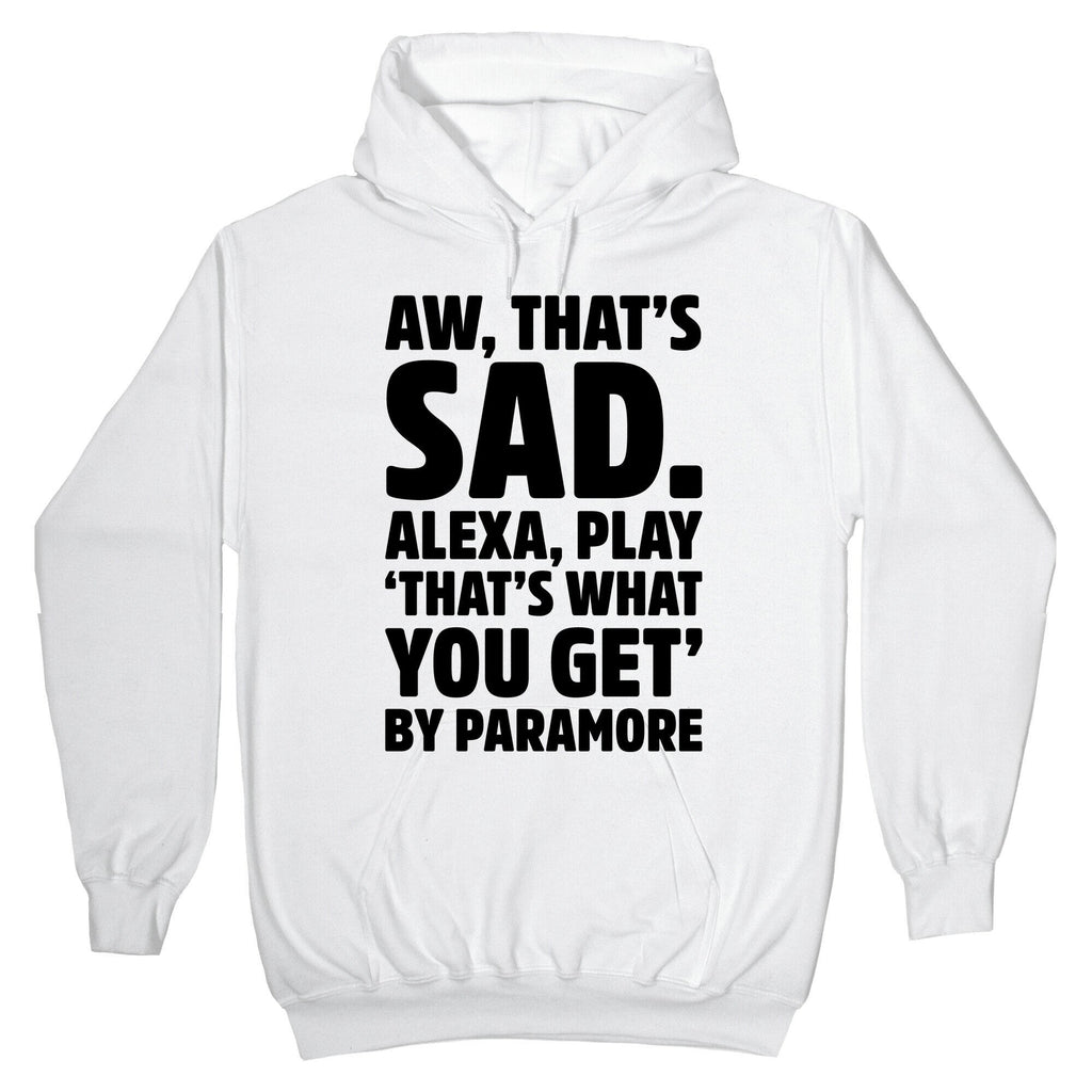 Aw That'S Sad Alexa Play That'S What You Get T-Shirts, Hoodie, Sweatshirt - T-Shirt, Sweatshirt, Hoodie