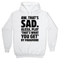 Aw That'S Sad Alexa Play That'S What You Get T-Shirts, Hoodie, Sweatshirt - T-Shirt, Sweatshirt, Hoodie