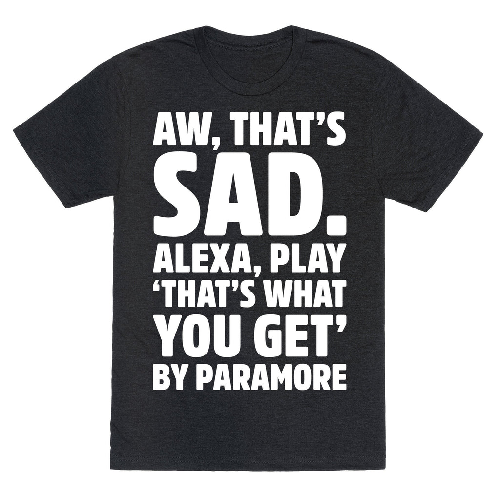 Aw That'S Sad Alexa Play That'S What You Get Paramore Parody White Print Triblend T-Shirts, Hoodie, Sweatshirt - T-Shirt, Sweatshirt, Hoodie