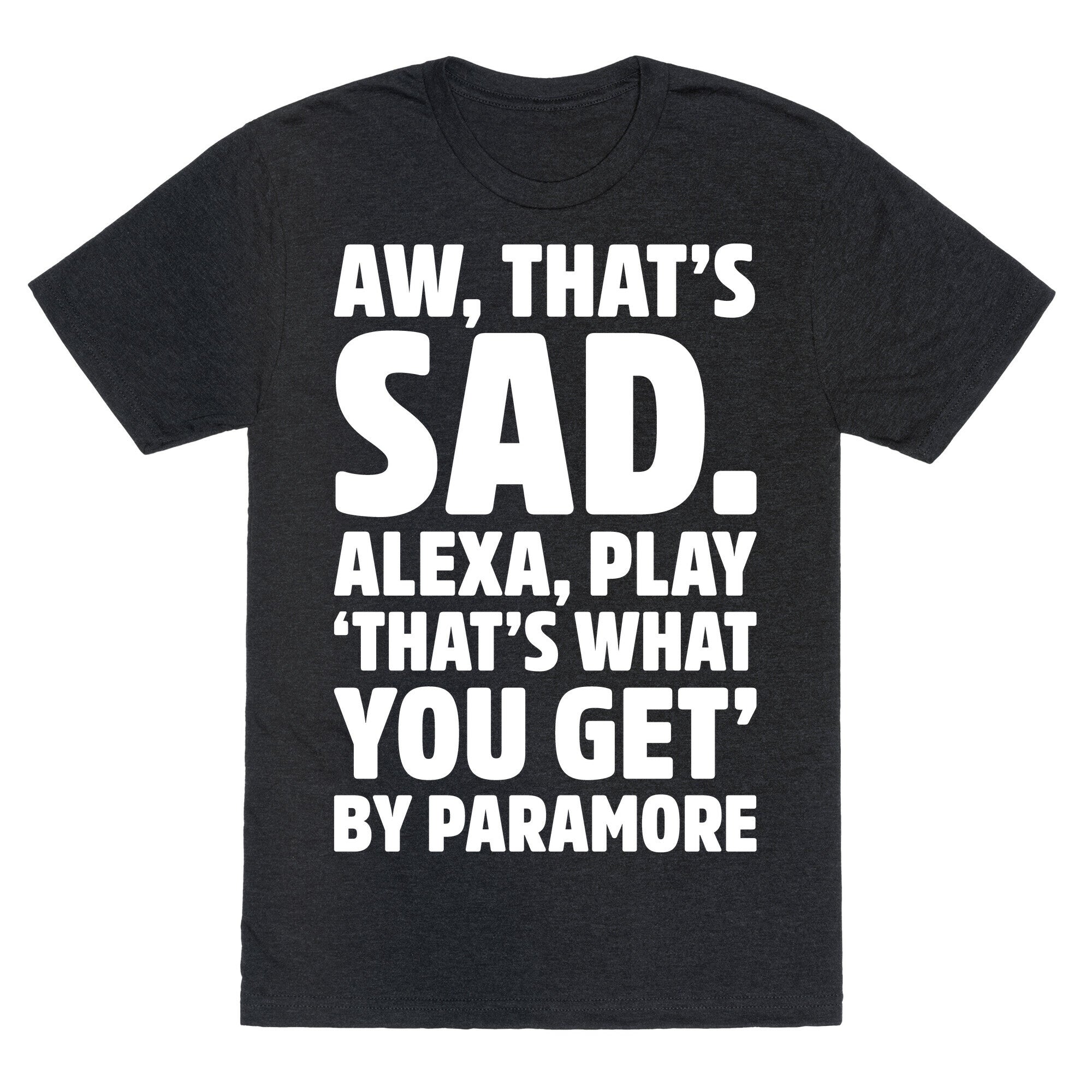 Aw That'S Sad Alexa Play That'S What You Get Paramore Parody White Print Triblend T-Shirts, Hoodie, Sweatshirt - T-Shirt, Sweatshirt, Hoodie
