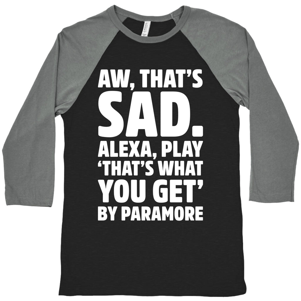 Aw That'S Sad Alexa Play That'S What You Get Paramore Parody White Print Baseball T-Shirts, Hoodie, Sweatshirt - T-Shirt, Sweatshirt, Hoodie