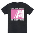 But You Didn'T Do Anything Sailor Moon (1 2 Pair) Triblend T-Shirts, Hoodie, Sweatshirt - T-Shirt, Sweatshirt, Hoodie