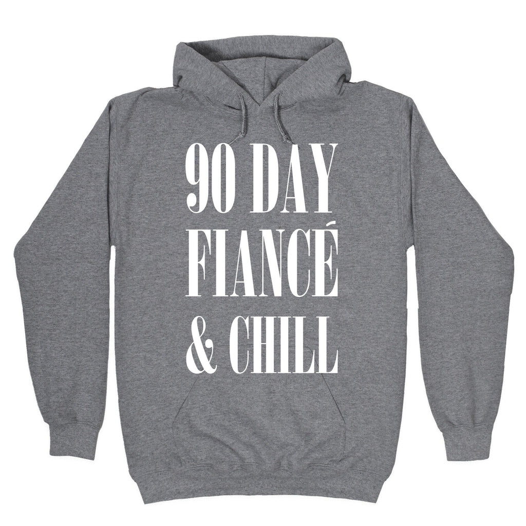 90 Day Fiance' & Chill T-Shirts, Hoodie, Sweatshirt - T-Shirt, Sweatshirt, Hoodie
