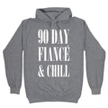 90 Day Fiance' & Chill T-Shirts, Hoodie, Sweatshirt - T-Shirt, Sweatshirt, Hoodie