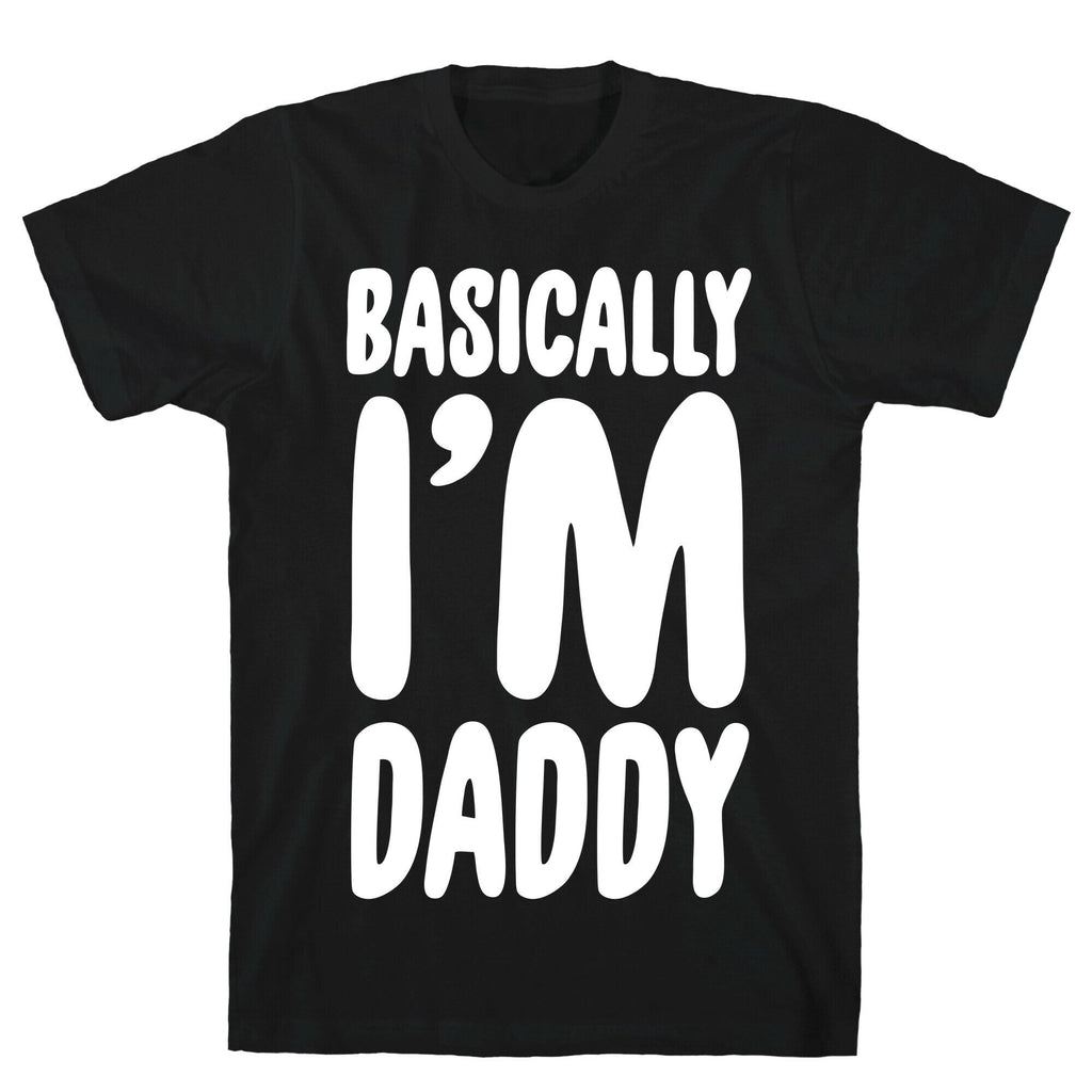 Basically I'M Daddy T-Shirts, Hoodie, Sweatshirt - T-Shirt, Sweatshirt, Hoodie
