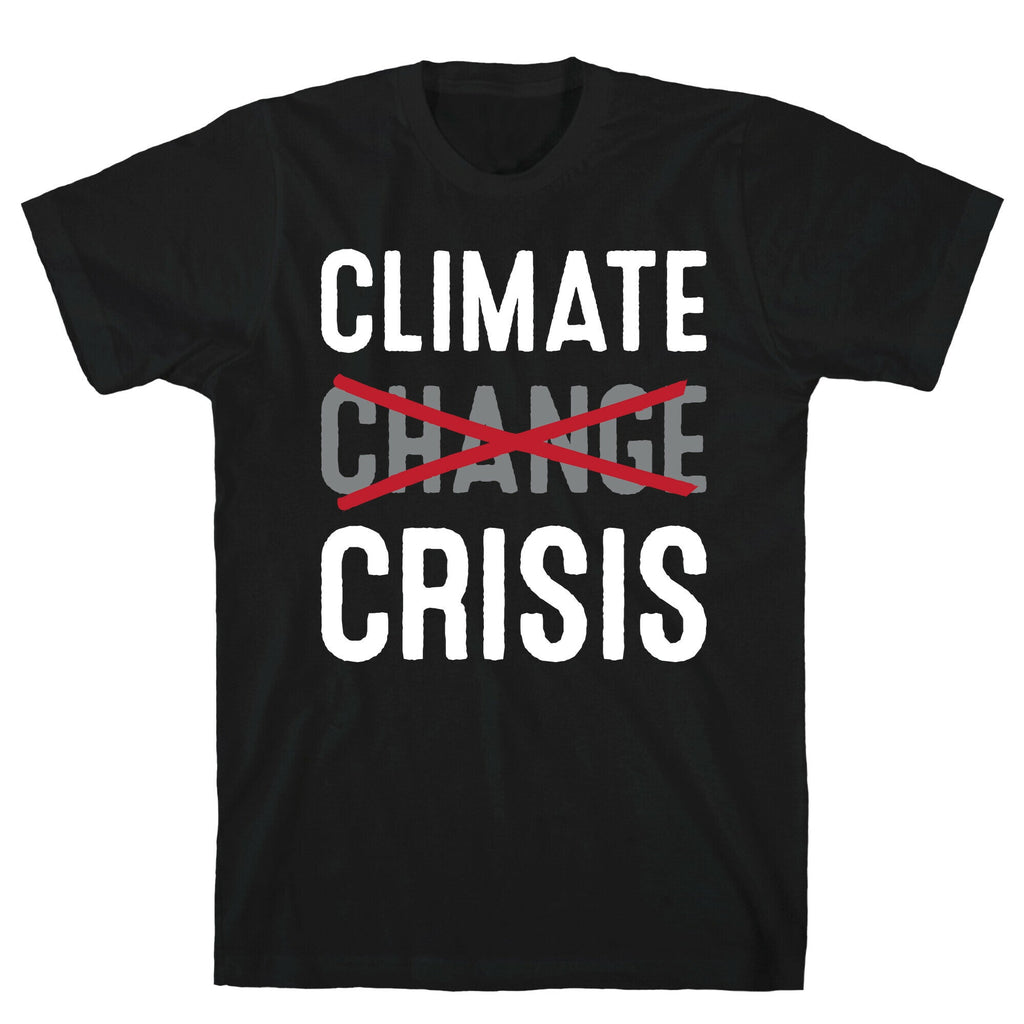 Climate Crisis Not Change T-Shirts, Hoodie, Sweatshirt - T-Shirt, Sweatshirt, Hoodie