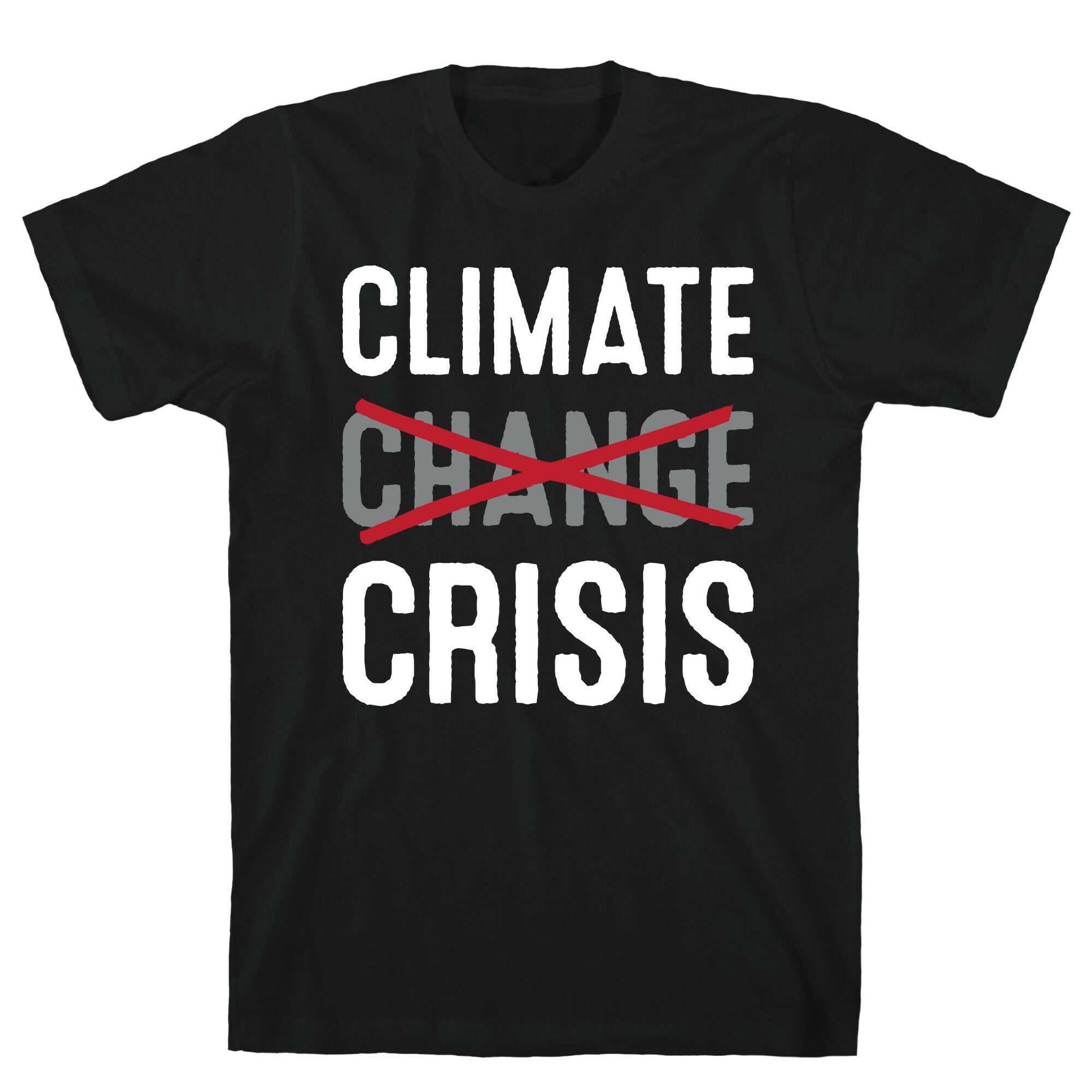 Climate Crisis Not Change T-Shirts, Hoodie, Sweatshirt - T-Shirt, Sweatshirt, Hoodie